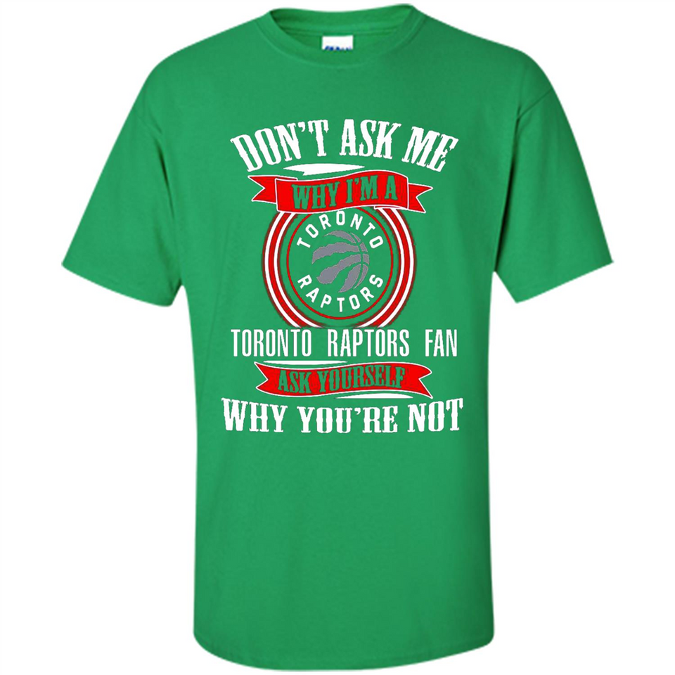 Don't Ask Me Why I'm A Toronto Raptors Fan Ask Yourself