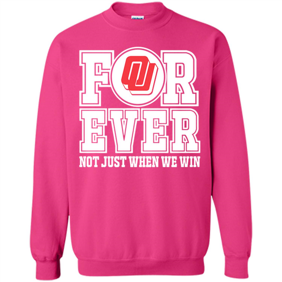 Oklahoma Sooners Forever For ever not just when we win - Sweatshirt