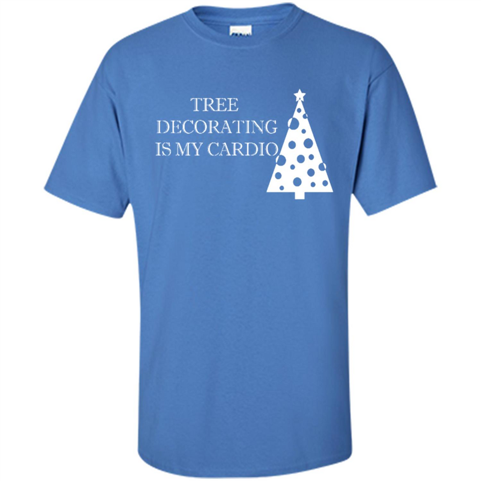 Tree Decorating Is My Cardio Funny Christmas Holiday