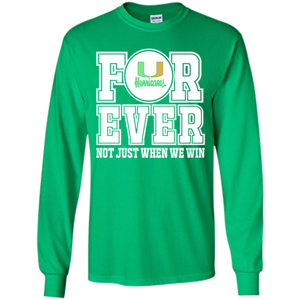 Miami Hurricanes Forever For ever not just when we win - Long Sleeve T-Shirt