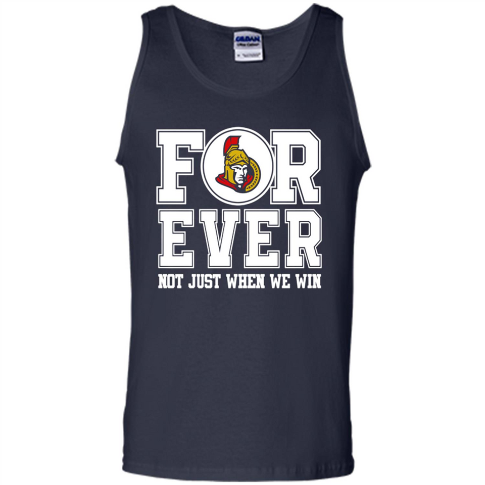 Ottawa Senators Forever For ever not just when we win - Tank Top
