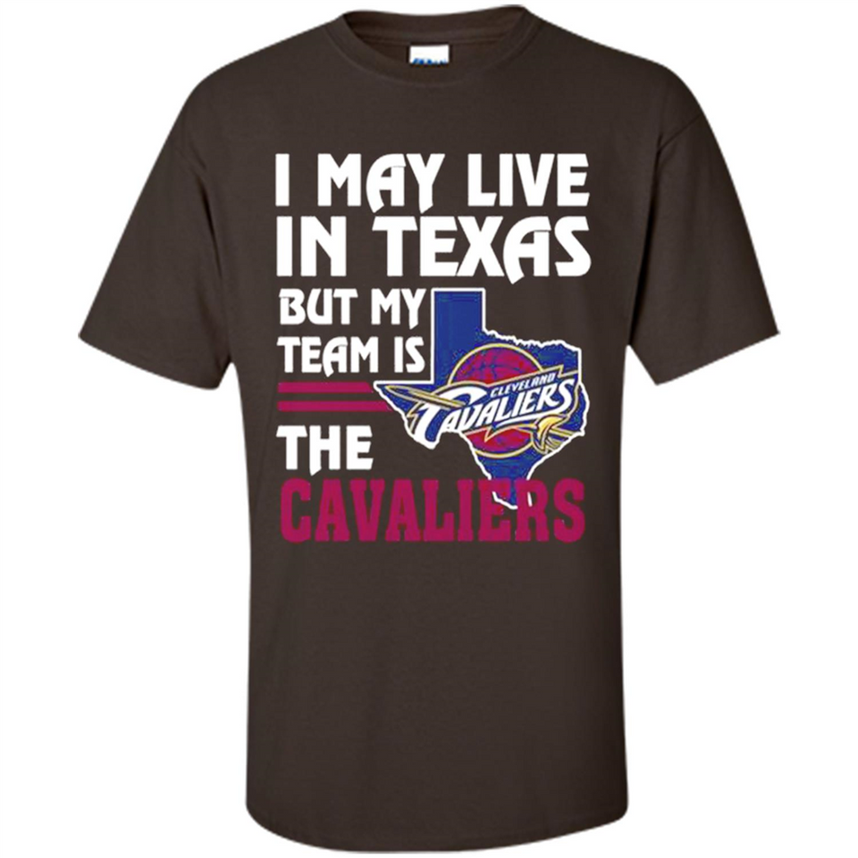 I May Live In Texas But My Team Is The Cavaliers - Shirt