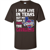 I May Live In Texas But My Team Is The Cavaliers - Shirt