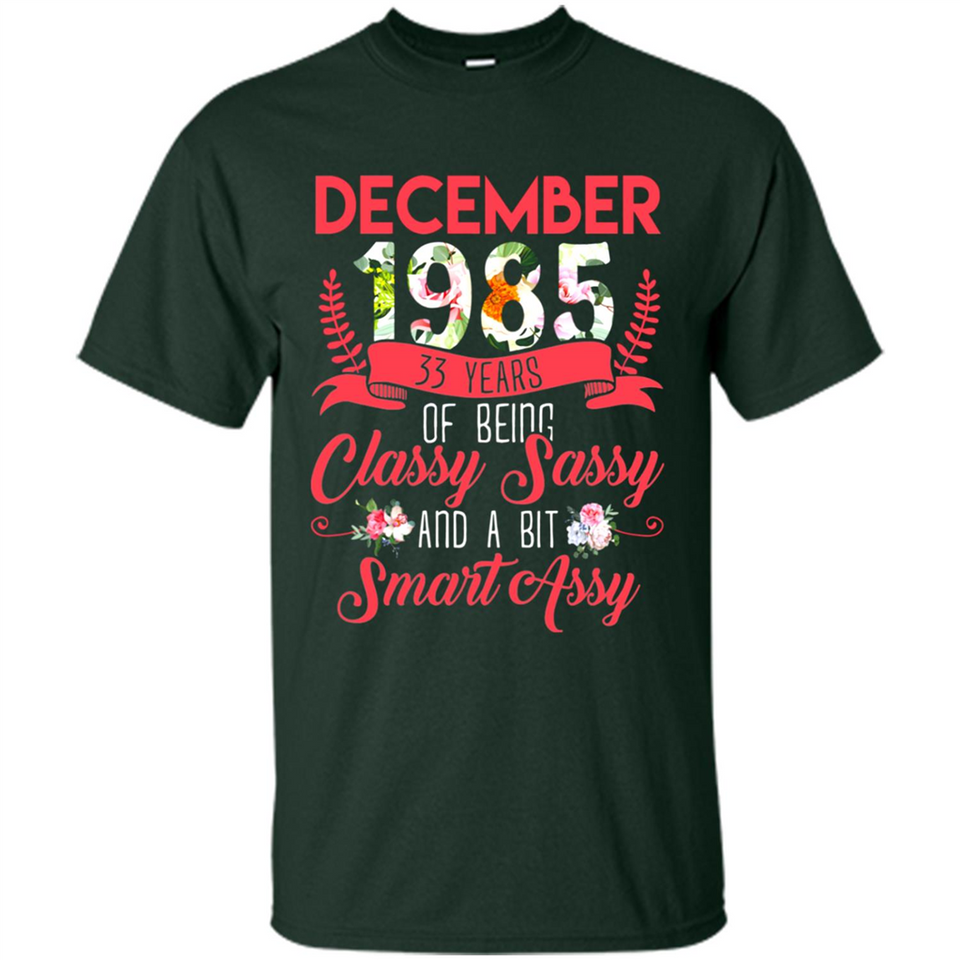 December 1985 33 Years Of Being Classy Sassy - Shirt