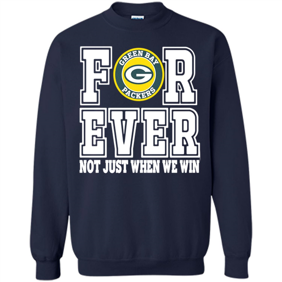 Green Bay Packers Forever For ever not just when we win - Sweatshirt