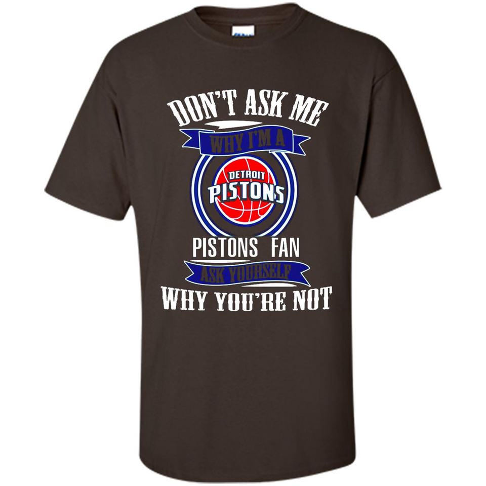 Don't Ask Me Why I'm A Detroit Pistons Fan Ask Yourself