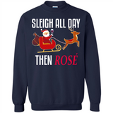 Sleigh All Day Then Rose Christmas Wine Gift - Sweatshirt