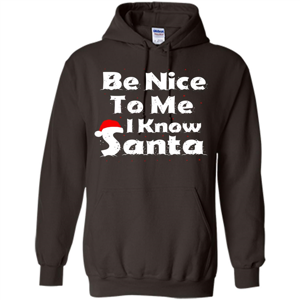 Be Nice To Me, I Know Santa Christmas - Hoodie