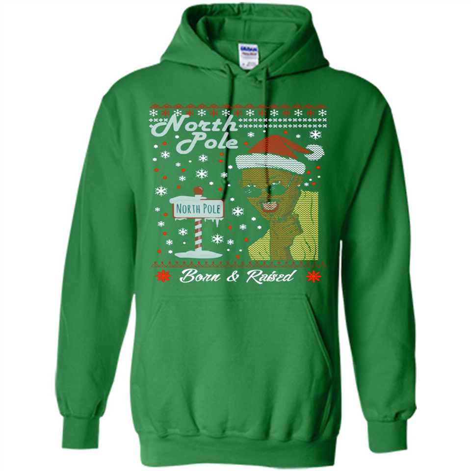 North Pole Born and Raised Shirt, Merry Xmas Ugly Christmas - Hoodie