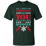 All I Want For Christmas Is You To Get Run Over By A Reindeer - Shirt