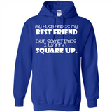 My Husband Is My Best Friend But Sometimes I Wanna Square Up - Hoodie