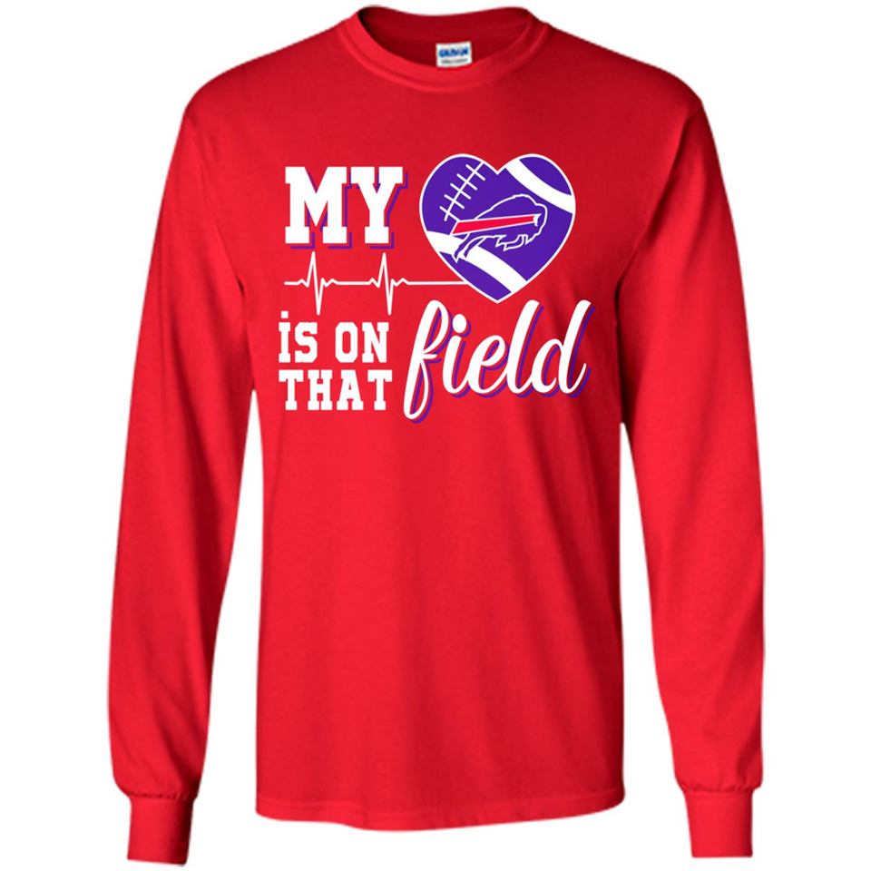 Buffalo Bills Football My Heart is on that Field - Long Sleeve T-Shirt