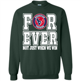 Houston Texans Forever For ever not just when we win - Sweatshirt