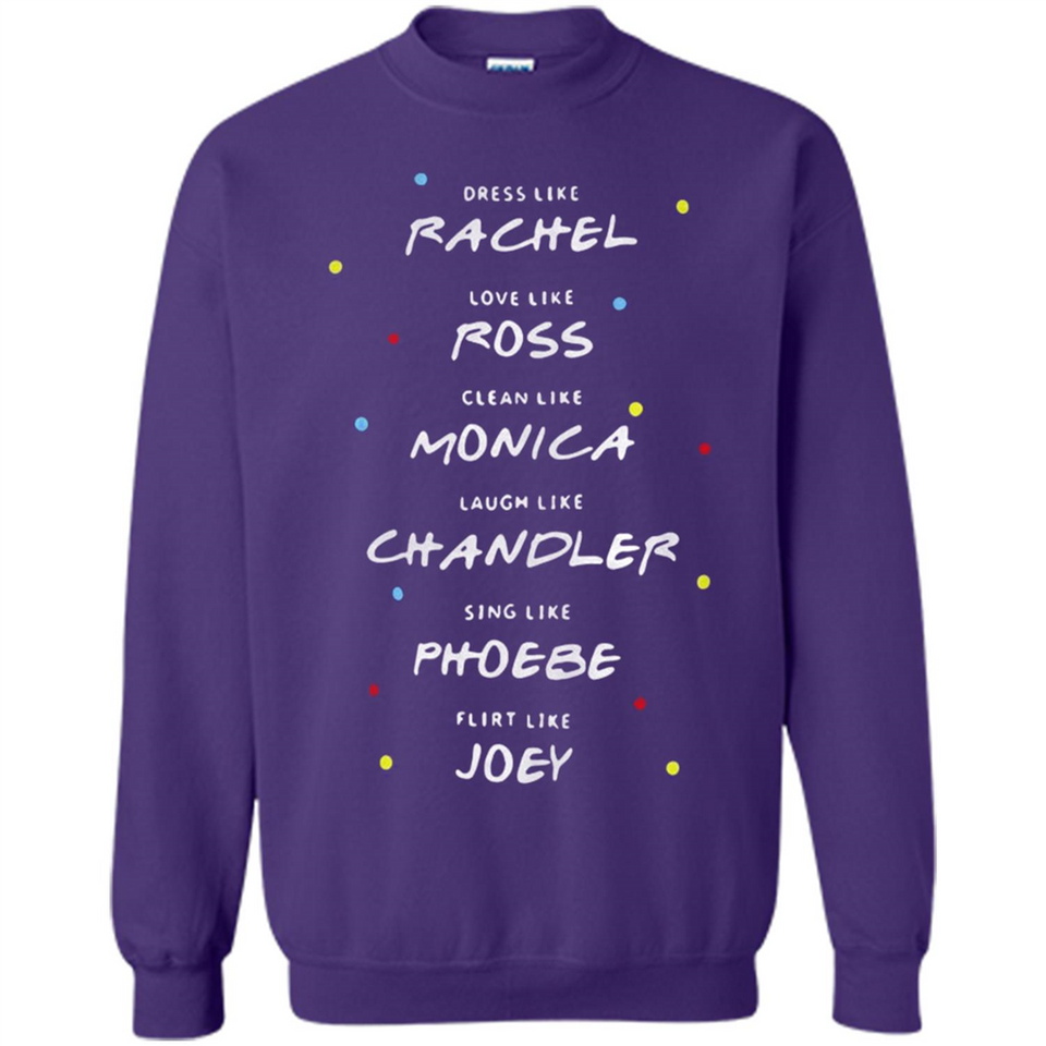 Dress Like Rachel Love Like Ross Clean Like Monica Friends