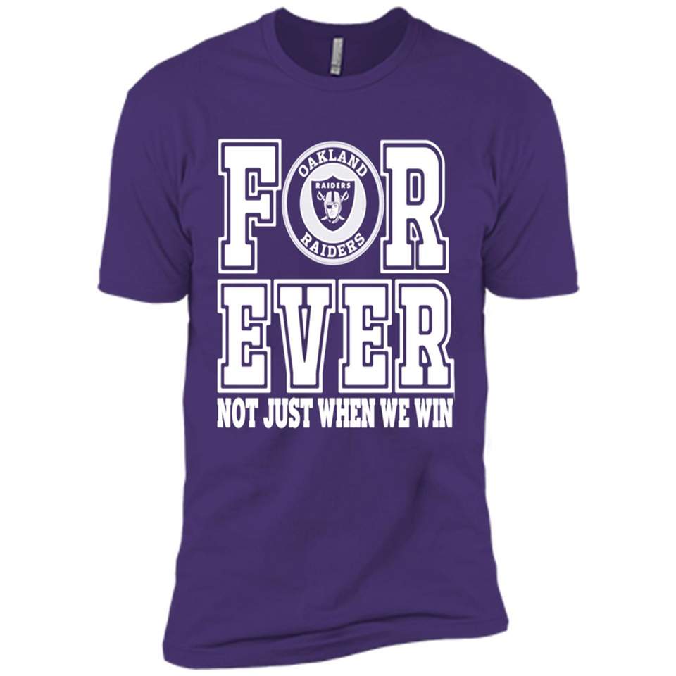 Oakland Raiders Forever For ever not just when we win - Premium Short Sleeve T-Shirt