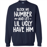 Block His Number and Let Lil Ugly have Him - Sweatshirt