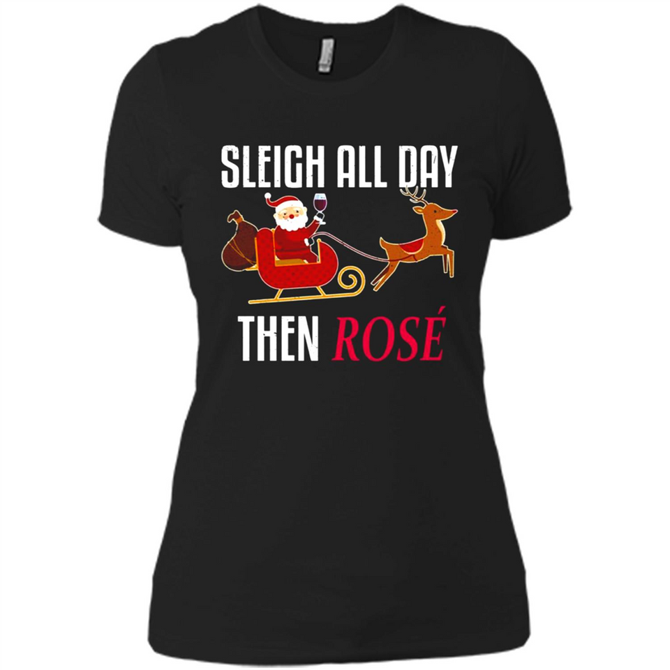 Sleigh All Day Then Rose Christmas Wine Gift - Ladies' Boyfriend T-Shirt