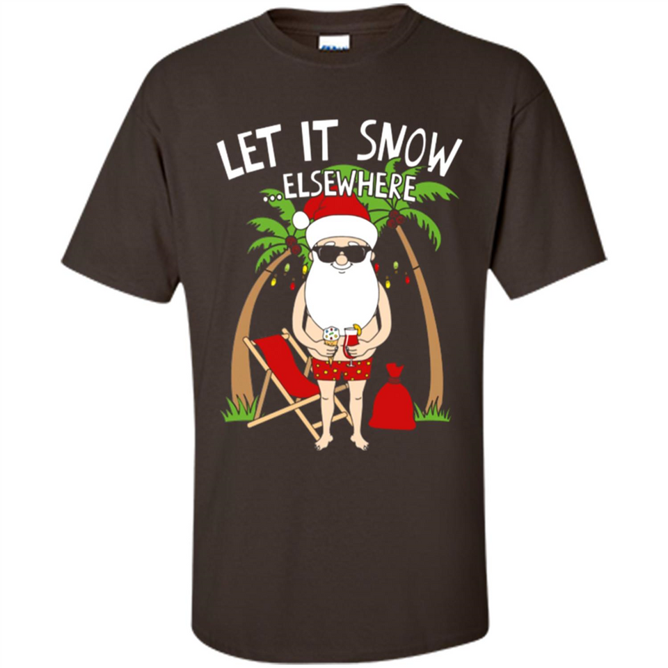 Let It Snow Elsewhere - Shirt