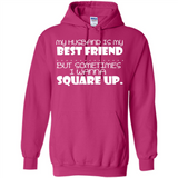 My Husband Is My Best Friend But Sometimes I Wanna Square Up - Hoodie