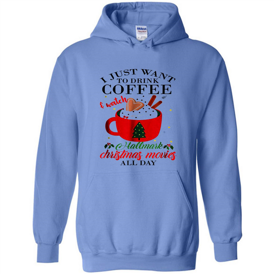 I Just Want To Drink Coffee And Watch Hallmark Christmas Movies All Day MERCHCUTE - Hoodie