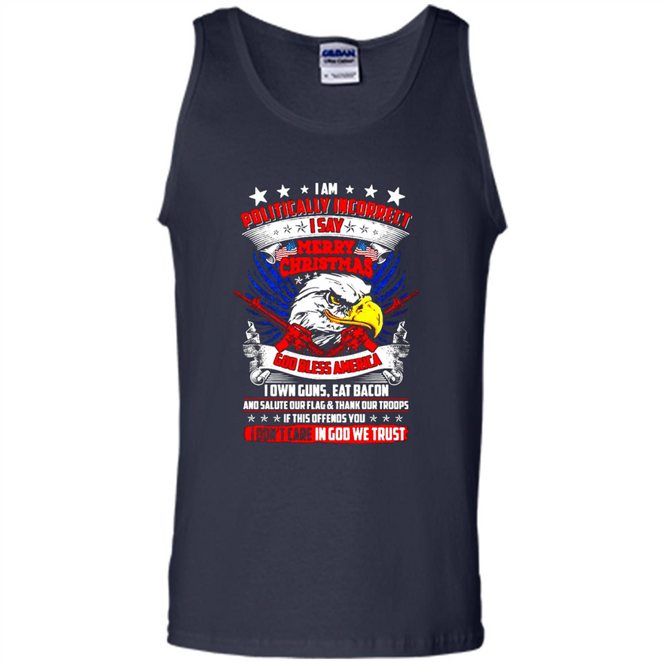 I Am Politically Incorrect I Say Merry Christmas America - Tank Top