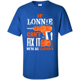 If Lonnie Can't Fix It We're All Screwed - Shirt