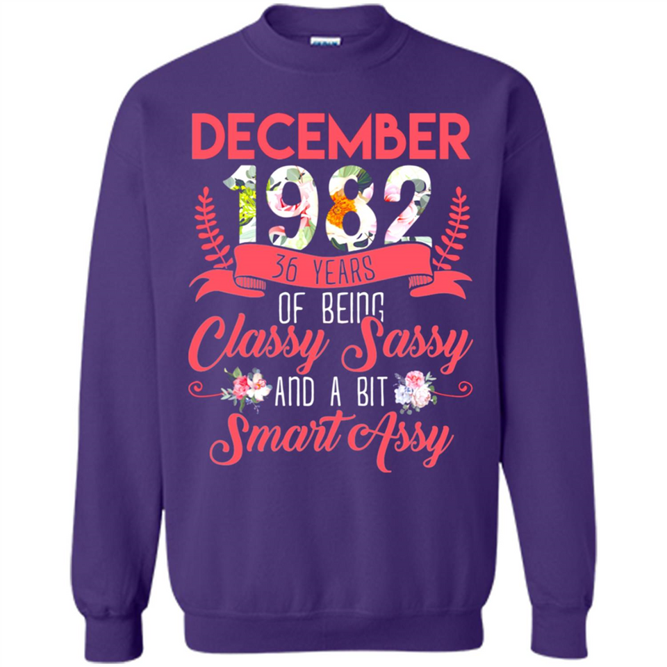 December 1982 36 Years Of Being Classy Sassy - Sweatshirt