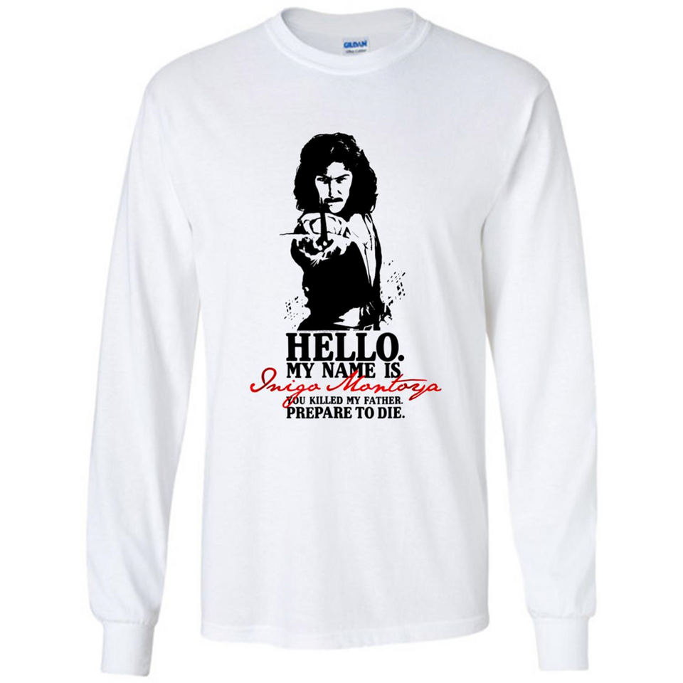 Hello My Name Is Inigo Montoya You Killed My Father Prepare To Die MERCHCUTE - Long Sleeve T-Shirt
