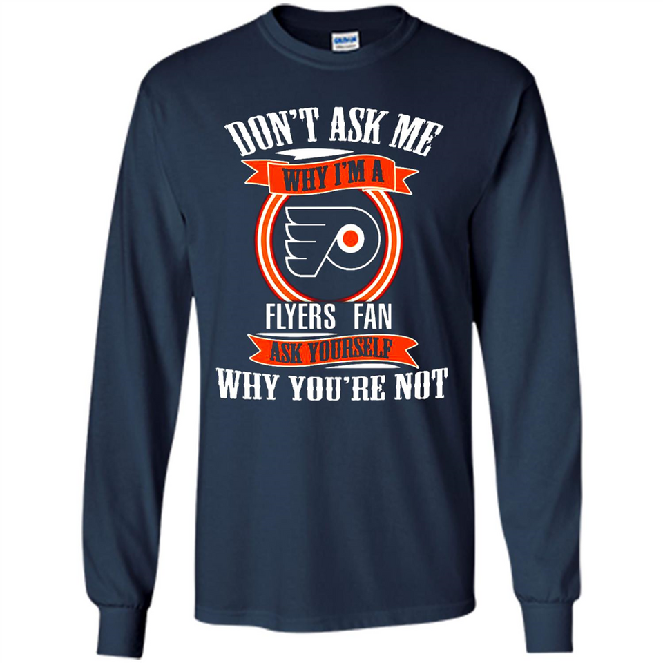 Don't Ask Me Why I'm A Philadelphia Flyers Fan Ask Yourself