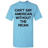 Can't Say American Without the Rican - Shirt