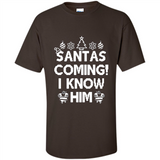 Santa's Coming I Know Him Shirt Santa Ugly Christmas T-Shirt Funny Santa Christmas