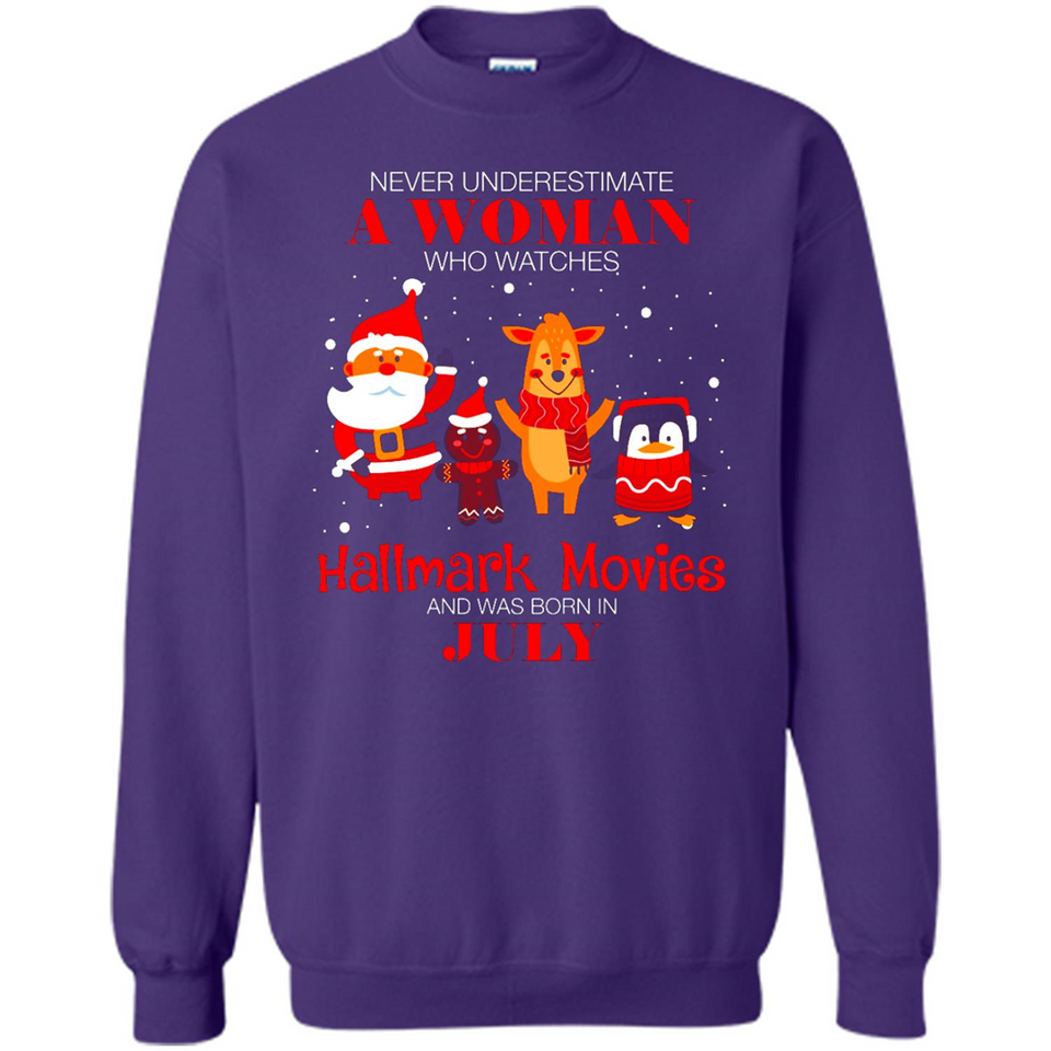 Never Underestimate A July Woman Watches Hallmark Movies Sweatshirt - Sweatshirt