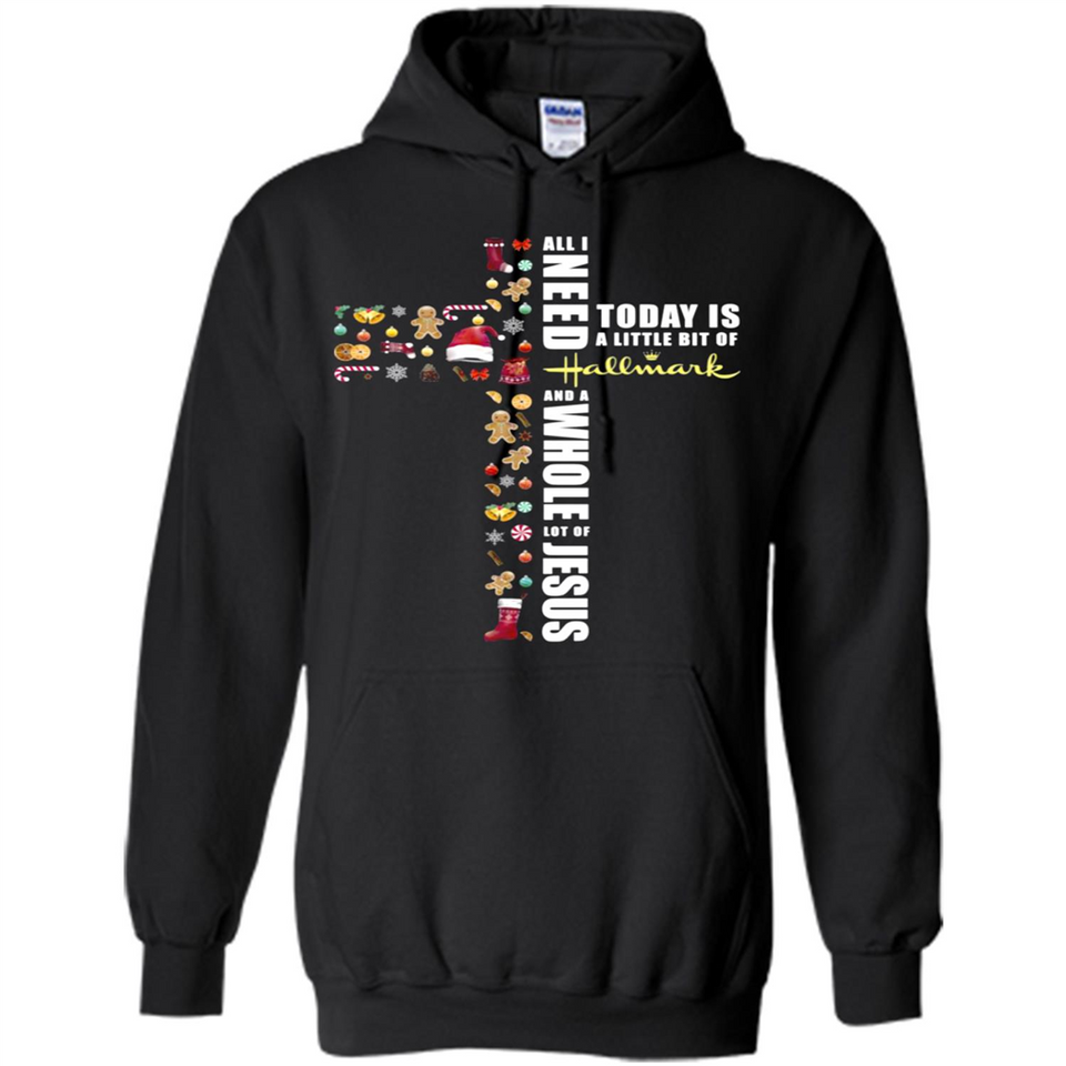All I need today is a little bit of Hallmark and a whole lot of Jesus - Hoodie