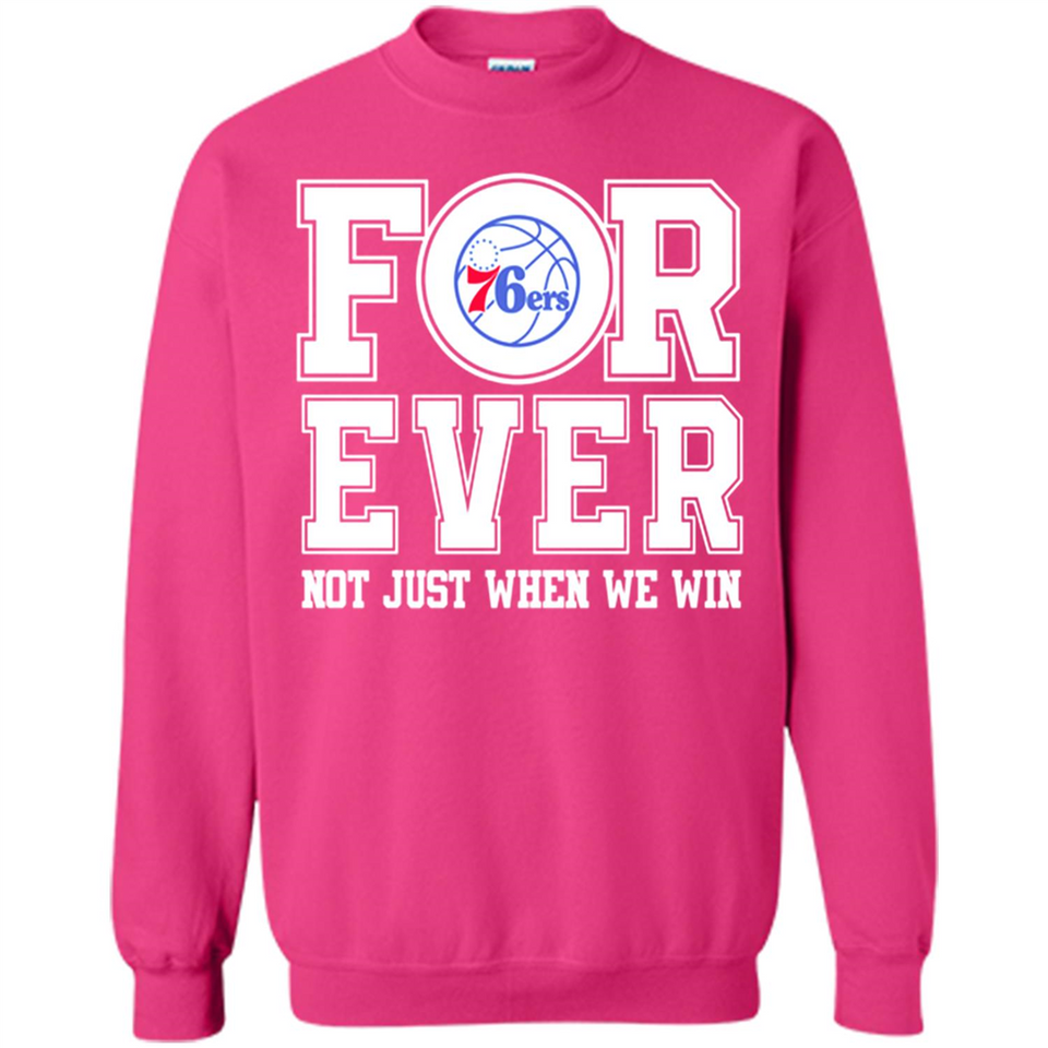 Philadelphia 76ers Forever For ever not just when we win - Sweatshirt