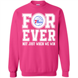 Philadelphia 76ers Forever For ever not just when we win - Sweatshirt