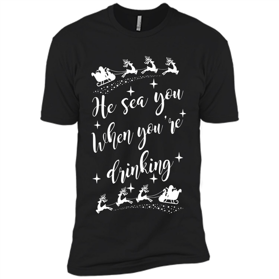 He Sees You When You're Drinking - Premium Short Sleeve T-Shirt