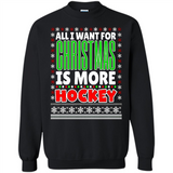 All I Want For Christmas Is More Hockey Christmas - Sweatshirt