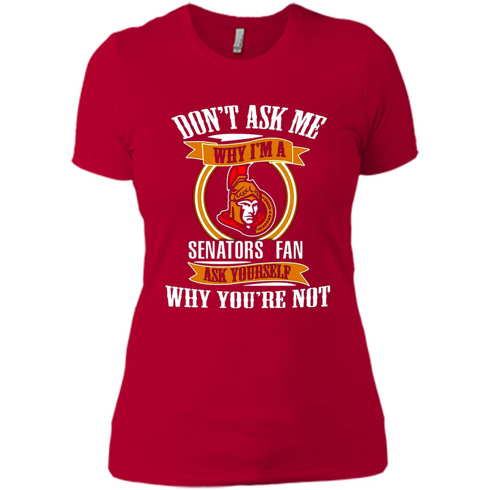 Don't Ask Me Why I'm A Ottawa Senators Fan Ask Yourself