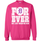 Detroit Tigers Forever For ever not just when we win - Sweatshirt
