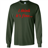 I Think It's Fine - Long Sleeve T-Shirt