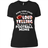 God Said let There Be Loud Yelling So He Made Football Moms - Ladies' Boyfriend T-Shirt