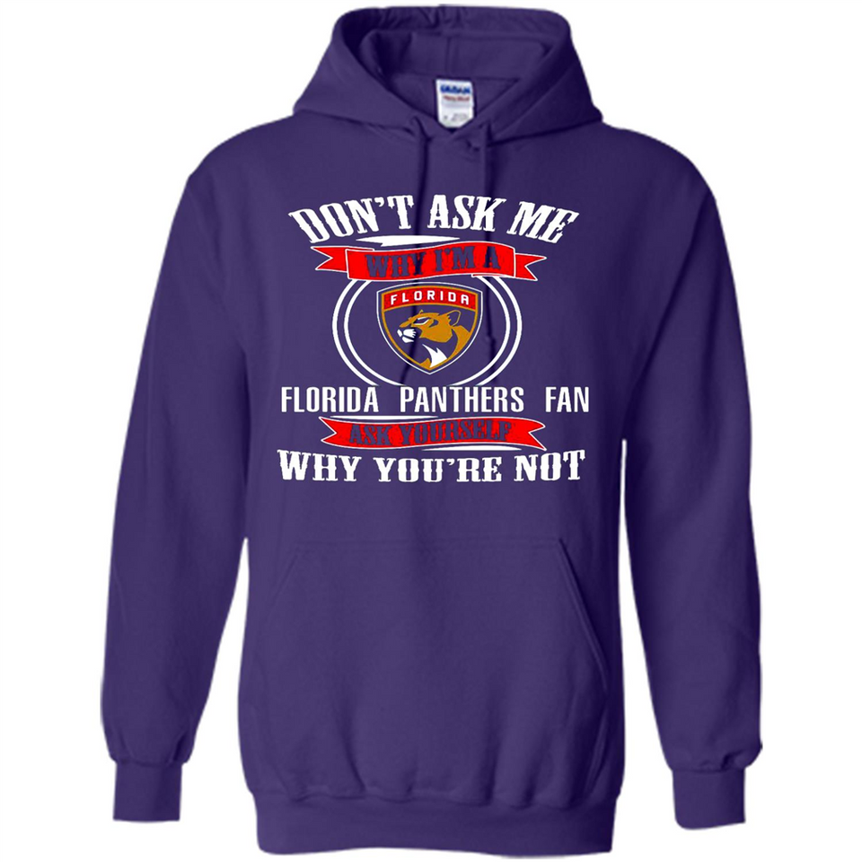 Don't Ask Me Why I'm A Florida Panthers Fan Ask Yourself