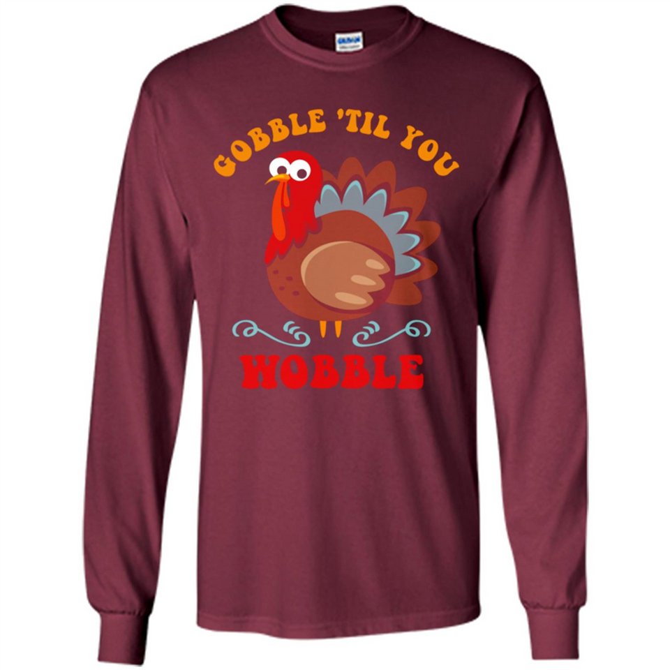 Thanksgiving Gobble Wobble Turkey - Long Sleeve T-Shirt