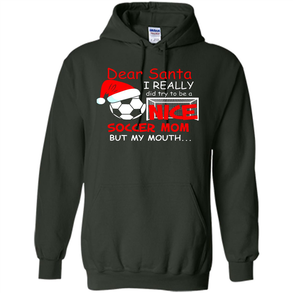 Dear Santa I Really Did Try To Be A Nice Soccer Mom Sweatshirt - Hoodie