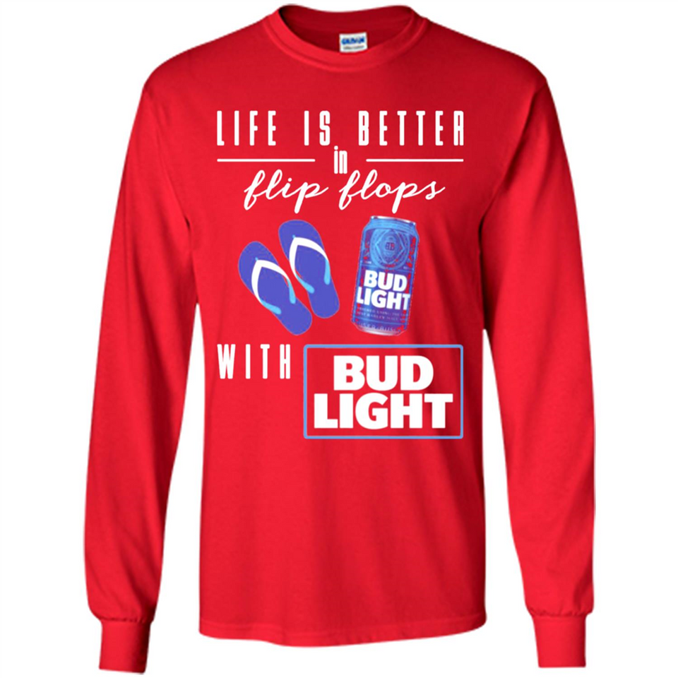 LIFE IS BETTER IN FLIP FLOPS WITH BUD LIGHT