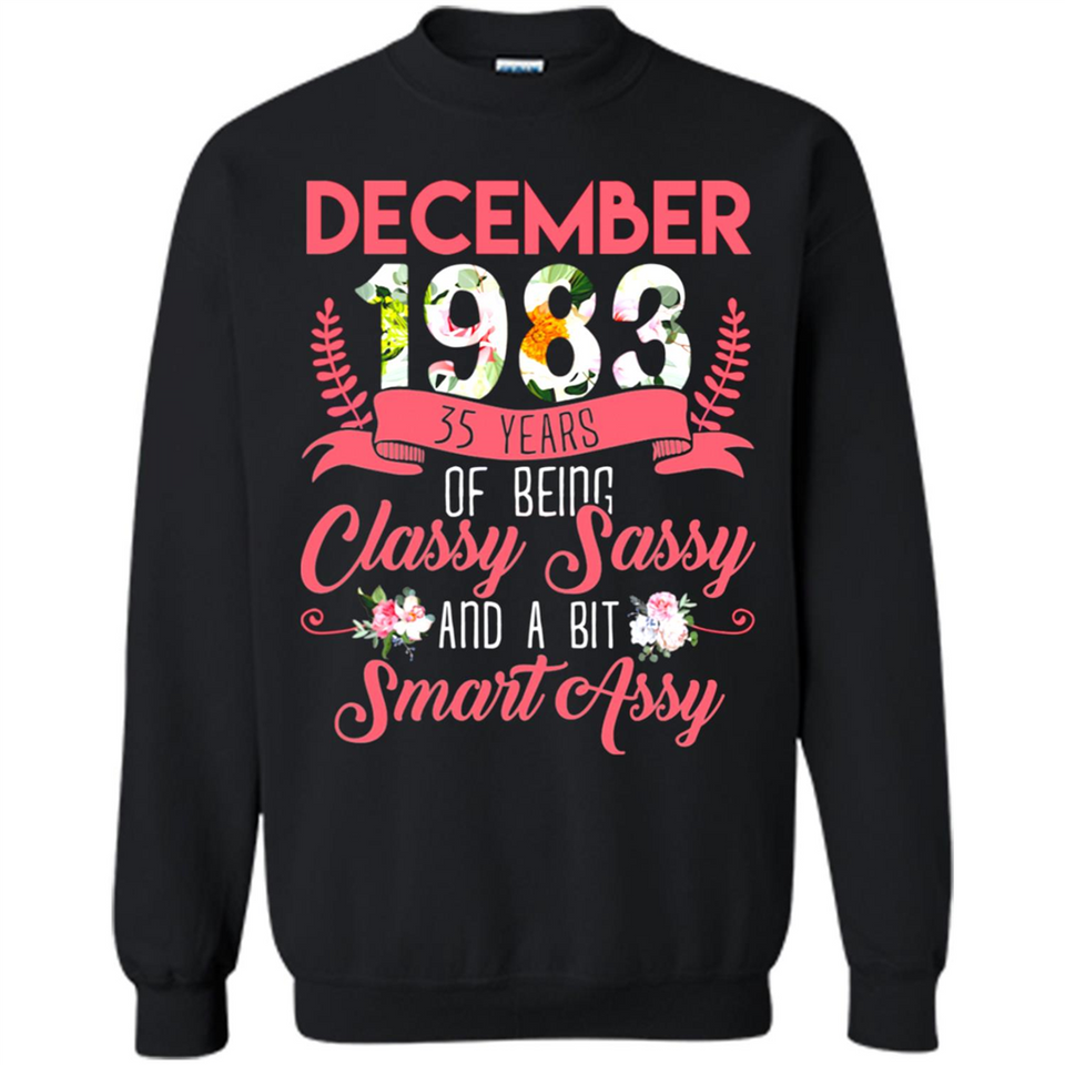 December 1983 35 Years Of Being Classy Sassy - Sweatshirt