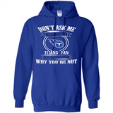 Don't Ask Me Why I'm A Tennessee Titans Fan Ask Yourself