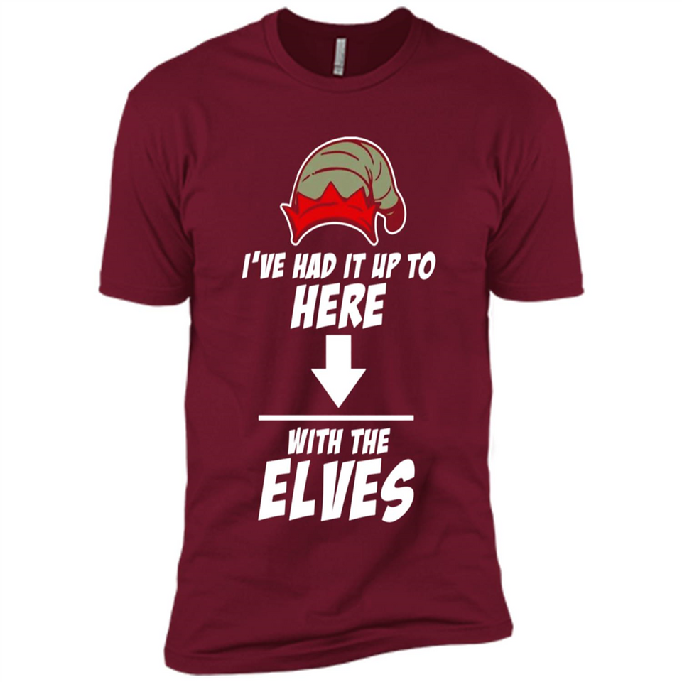 Ive Had It Up To Here With The Elves 1 - Premium Short Sleeve T-Shirt