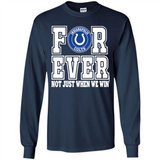 Indianapolis Colts Forever For ever not just when we win - Long Sleeve T-Shirt