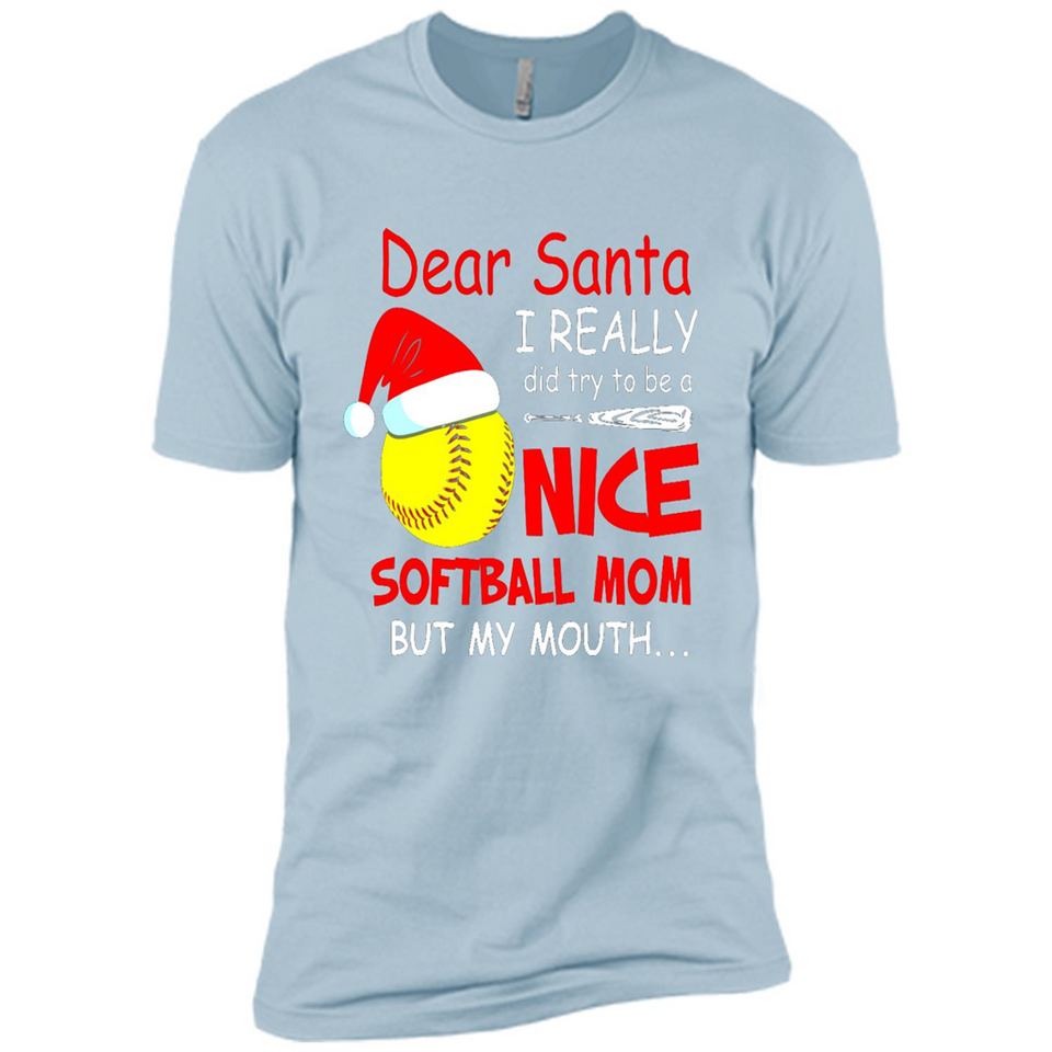 Dear Santa I Really Did Try To Be A Nice Softball Mom T-Shirt - Premium Short Sleeve T-Shirt
